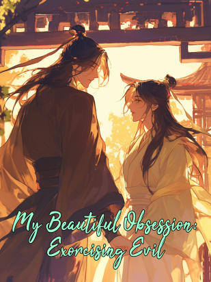 My Beautiful Obsession: Exorcising Evil